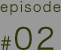 episode #02
